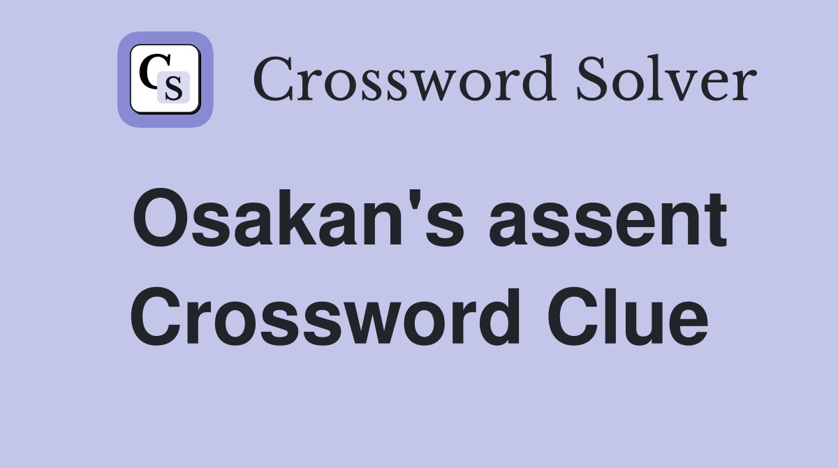 Osakan's assent Crossword Clue Answers Crossword Solver